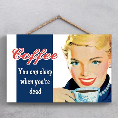 P1877 - Coffee Sleep When You're Dead Pin Up Plaque à suspendre décorative sur le thème