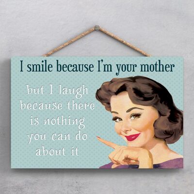 P1900 - I Smile Because I'M Your Mother Pin Up Themed Decorative Hanging Plaque