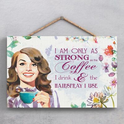 P1926 - Strong As Coffee And Hairspray Pin Up Plaque décorative à suspendre