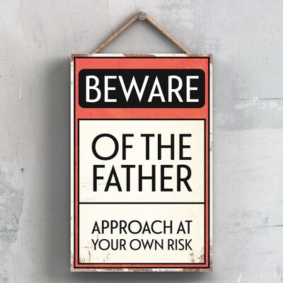 P2017 - Beware Of The Father Typography Sign Printed Onto A Wooden Hanging Plaque