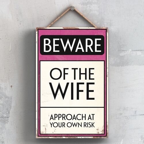P2020 - Beware Of The Wife Typography Sign Printed Onto A Wooden Hanging Plaque