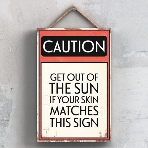 P2024 - Caution Get Out Of The Sun Typography Sign Printed Onto A Wooden Hanging Plaque