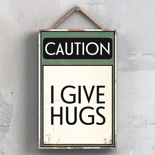 P2025 - Caution I Give Hugs Typography Sign Printed Onto A Wooden Hanging Plaque
