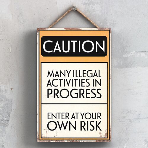 P2026 - Caution Illegal Activities Typography Sign Printed Onto A Wooden Hanging Plaque