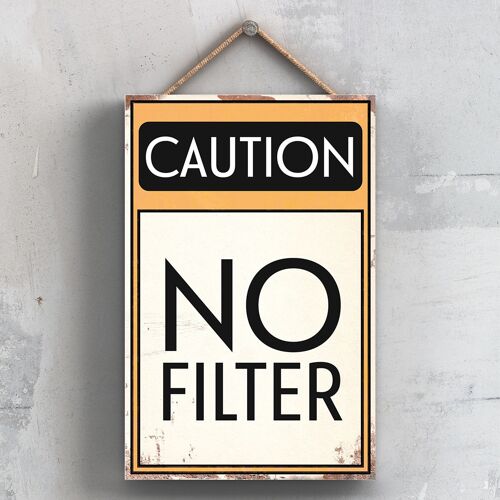 P2029 - Caution No Filter Typography Sign Printed Onto A Wooden Hanging Plaque