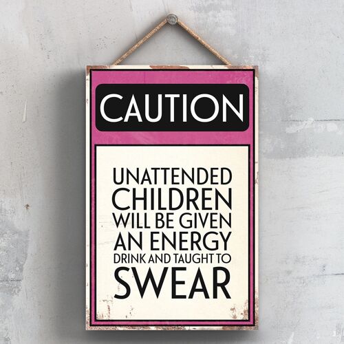 P2034 - Caution Unattended Children Typography Sign Printed Onto A Wooden Hanging Plaque