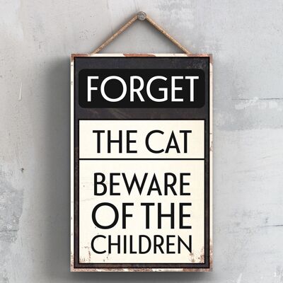 P2057 - Forget The Cat Typography Sign Imprimé sur une plaque à suspendre en bois