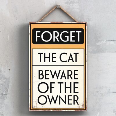 P2058 - Forget The Cat Typography Sign Imprimé sur une plaque à suspendre en bois