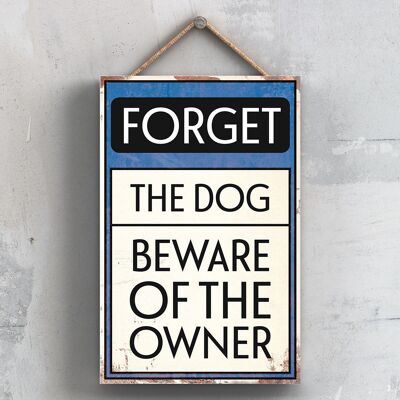 P2059 – Forget The Dog Typografie-Schild, gedruckt auf einer Holztafel zum Aufhängen