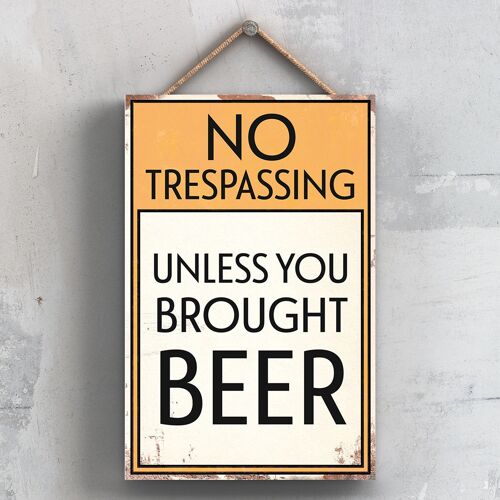 P2070 - No Trespassing Unless You Brought Beer Typography Sign Printed Onto A Wooden Hanging Plaque