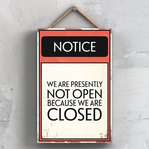 P2074 - Notice We Are Presently Not Open Typography Sign Printed Onto A Wooden Hanging Plaque