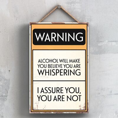 P2078 – Warning Alcohol Will Make You Believe You Are Whipsering Typografie-Schild, gedruckt auf einer hölzernen Hängeplakette