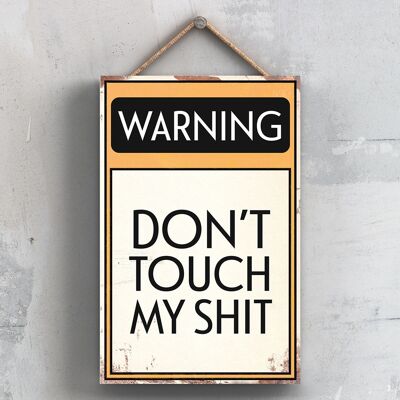 P2087 - Señal tipográfica de advertencia Don't Touch My Shit impresa en una placa colgante de madera