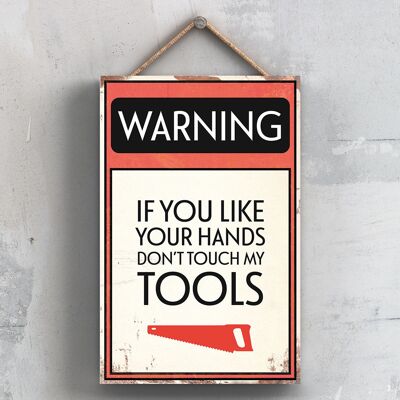P2094 - Avvertenza se ti piacciono le tue mani, non toccare i miei strumenti, segno tipografico stampato su una targa di legno da appendere