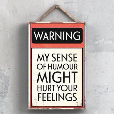 P2096 - Warning My Sense Of Humour Might Hurt Your Feelings Typography Sign Printed Onto A Wooden Hanging Plaque
