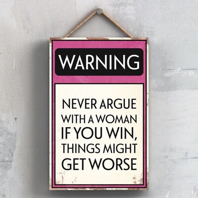 P2097 - Avertissement Never Argue With A Woman Typography Sign Imprimé sur une plaque à suspendre en bois