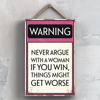 P2097 - Warning Never Argue With A Woman Typography Sign Printed Onto A Wooden Hanging Plaque