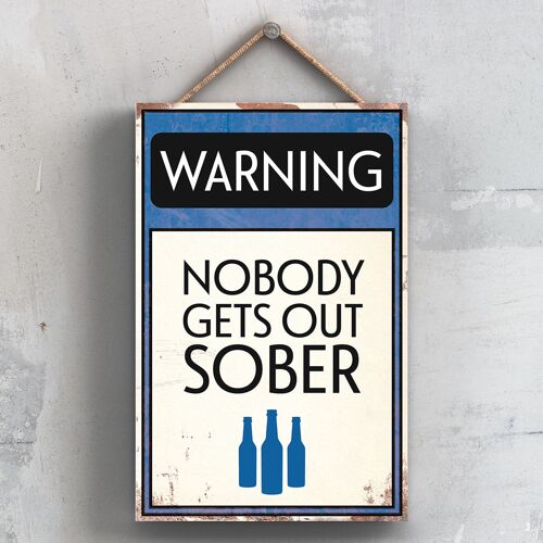 P2100 - Warning Nobody Gets Out Sober Typography Sign Printed Onto A Wooden Hanging Plaque