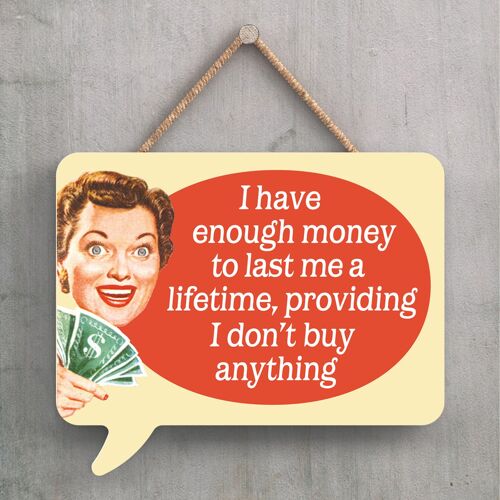 P2242 - I Have Enough Money Humourous Pin Up Themed Speech Bubble Shaped Wooden Hanging Plaque
