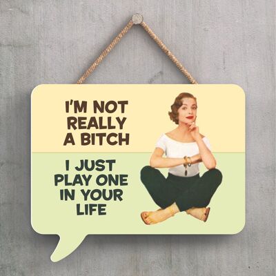 P2245 - I'M Really Not A Bitch Humourous Pin Up Themed Speech Bubble Shaped Wooden Hanging Plaque