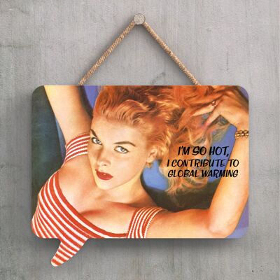 P2246 - I'M So Hot Humourous Pin Up Themed Speech Bubble Shaped Wooden Hanging Plaque