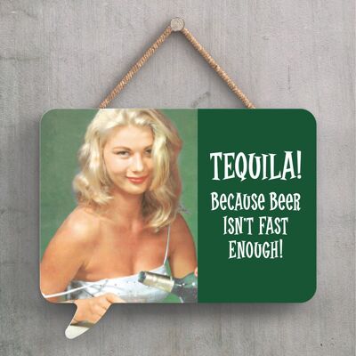 P2264 - Tequila Humourous Pin Up Themed Speech Bubble Shaped Wooden Hanging Plaque