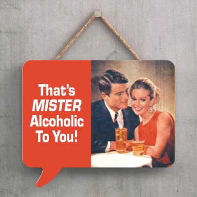 P2265 - That'S Mister Alcoholic Humourous Pin Up Themed Speech Bubble Shaped Wooden Hanging Plaque