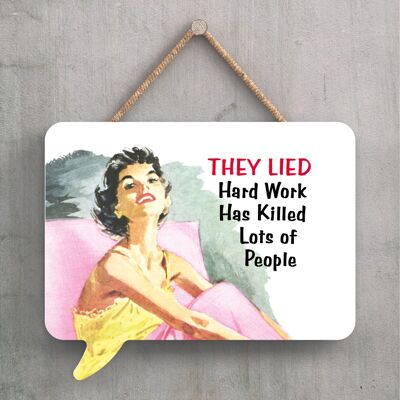 P2266 - They Lied Hard Work Humourous Pin Up Themed Speech Bubble Shaped Wooden Hanging Plaque