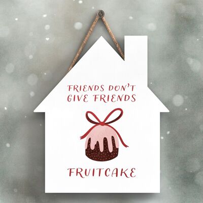 P2349 – Freunde schenken Freunden keine Fruchtkuchen-Typografie auf einem hölzernen Hängeschild in Form eines Hauses