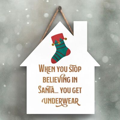 P2369 - When You Stop Believing?Get Underwear On A House Shaped Wooden Hanging Plaque
