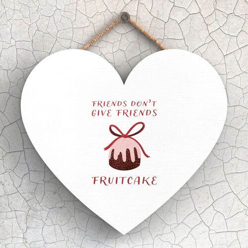 P2411 - Friends Don'T Give Friends Fruitcake Typography On A Heart Shaped Wooden Hanging Plaque