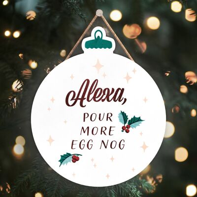 P2463 - Alexa, Pour More Eggnog Typography On A Bauble Shaped Wooden Hanging Plaque