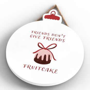 P2473 - Les amis ne donnent pas aux amis la typographie de gâteau aux fruits sur une plaque suspendue en bois en forme de boule 4