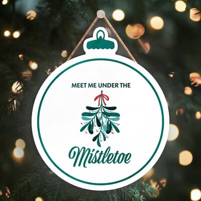 P2478 - Meet Me Under The Mistletoe Green Typography On A Bauble Shaped Wooden Hanging Plaque