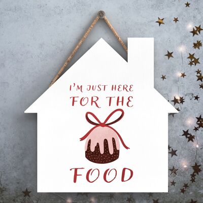 P2506 - I'M Just Here For The Food  Typography On A House Shaped Wooden Hanging Plaque