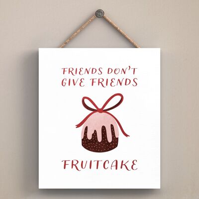 P2535 - Friends Don't Give Friends Fruitcake Tipografía en una placa colgante de madera de forma cuadrada
