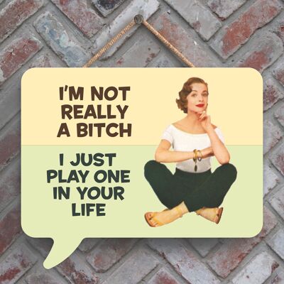 P2978 - I'M Really Not A Bitch Humourous Pin Up Themed Speech Bubble Shaped Wooden Hanging Plaque