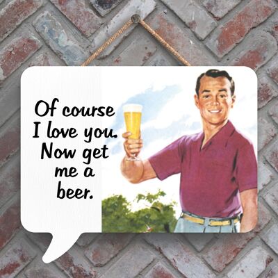 P2990 - Of Course I Love You Humourous Pin Up Themed Speech Bubble Shaped Wooden Hanging Plaque