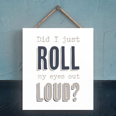 P3298 - Roll Eyes Out Loud Modern Gray Typography Home Humor Placa colgante de madera