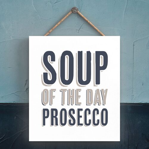 P3333 - Soup Of The Day Prosecco Modern Grey Typography Home Humour Wooden  Plaque