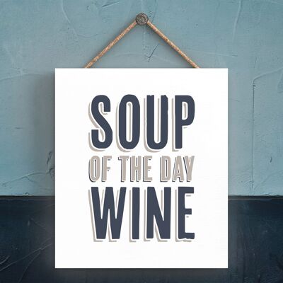 P3336 - Soup Of The Day Wine Modern Grey Typography Home Humour Wooden  Plaque