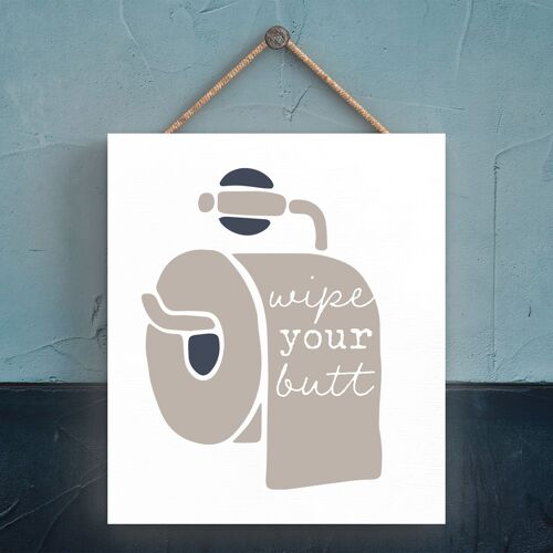 P3348 - Wipe Your Butt Modern Grey Typography Home Humour Wooden Hanging Plaque