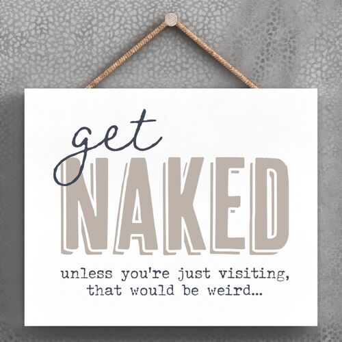 P3379 - Get Naked Modern Grey Typography Home Humour Wooden Hanging Plaque