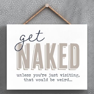 P3379 - Get Naked Modern Gray Typography Home Humor Placa colgante de madera