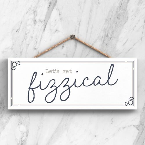 P3410 - Lets Get Fizzical Modern Grey Typography Home Humour Wooden Hanging Plaque