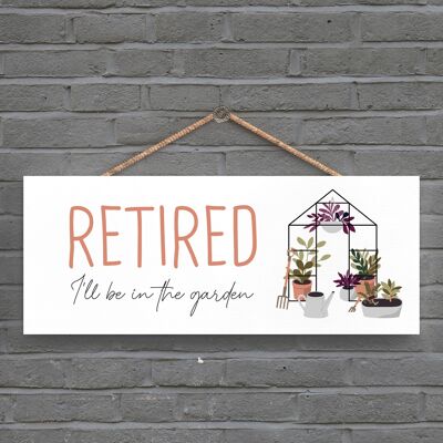 P3956 - Retired I'Ll Be Be In The Garden Theme Gift Idea Hanging Plaque