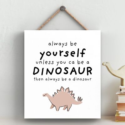 P4707 - Dinosaur Always Be Yourself Kids Bedroom Sign Hanging Plaque