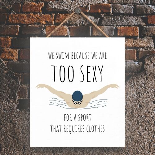 P5180 - Swimmers Too Sexy For Clothes Swimming Themed Man Cave Gift Wooden Hanging Plaque