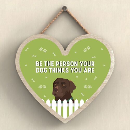 P5692 - Chocolate Labrador Be The Person Your Dog Thinks You Are Without Katie Pearson Artworks Heart Hanging Plaque