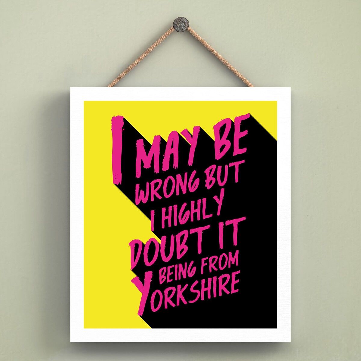 P6568 - I May Be Wrong Yorkshire Themed Comical Typography Holzschild zum Aufhängen